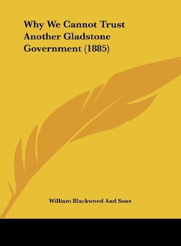 Why We Cannot Trust Another Gladstone Government (1885)
