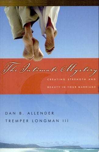 The Intimate Mystery Creating Strength and Beauty in Your Marriage