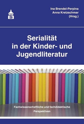 Serialität in der Kinder- und Jugendliteratur fachwissenschaftliche und fachdidaktische Perspektiven