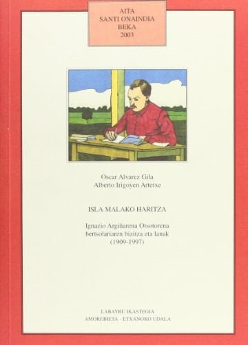Isla Malako haritza Ignazio Argiñarena Otsotorena bertsolariaren bizitza eta lanak (1909-1997)