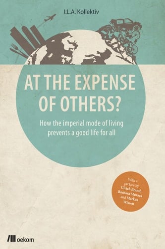 At the Expense of Others? How the imperial mode of living prevents a good life for all