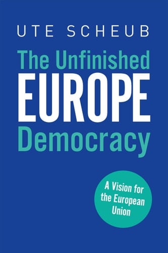 Europe – The Unfinished Democracy A Vision for the European Union