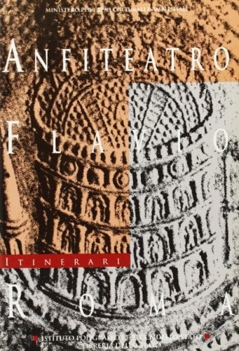 Anfiteatro Flavio, Roma (Itinerari, dei musei, gallerie, scavi e monumenti d'Italia) (Italian Edition)