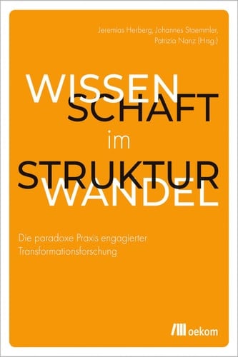 Wissenschaft im Strukturwandel Die paradoxe Praxis engagierter Transformationsforschung
