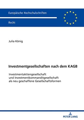 Investmentgesellschaften nach dem KAGB Investmentaktiengesellschaft und Investmentkommanditgesellschaft als neu geschaffene Gesellschaftsformen