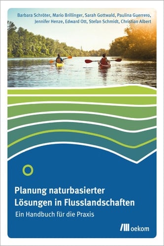 Planung naturbasierter Lösungen in Flusslandschaften Ein Handbuch für die Praxis