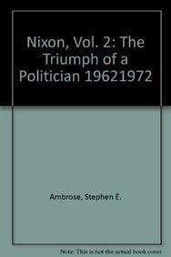 Nixon, Vol 2: The Triumph of a Politician 1962-1972