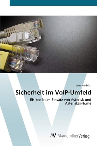 Sicherheit im VoIP-Umfeld: Risiken beim Einsatz von Asterisk und Asterisk@Home (German Edition)