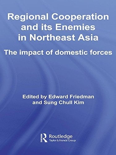 Regional Co-operation and Its Enemies in Northeast Asia: The Impact of Domestic Forces (Routledge Security in Asia Pacific Series)