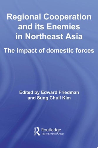 Regional Co-operation and Its Enemies in Northeast Asia The Impact of Domestic Forces
