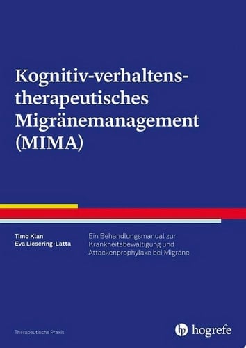 Kognitiv-verhaltenstherapeutisches Migränemanagement (MIMA) Ein Behandlungsmanual zur Krankheitsbewältigung und Attackenprophylaxe bei Migräne