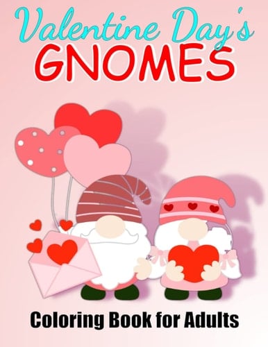 VALENTINE DAY'S GNOME COLORING BOOK FOR ADULTS: A Beautiful Coloring Book of the Gnomes in Love for Stress Relief, a Valentine's Day Gift for Him and ... Gnomes Coloring Book for Adults Relaxation