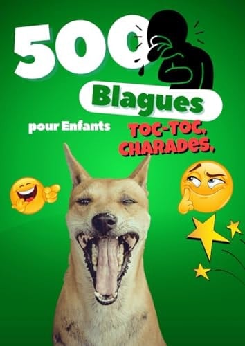 500 Blagues pour Enfants : Toc-Toc, Charades, Noël et Halloween: Le grand livre d’humour pour filles et garçons de 6 à 12 ans – Des blagues courtes, ... partager pendant les fêtes (French Edition)