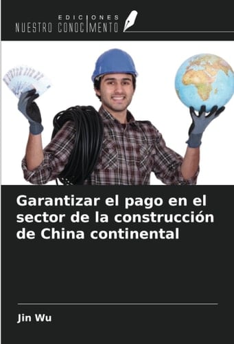 Garantizar el pago en el sector de la construcción de China continental (Spanish Edition)