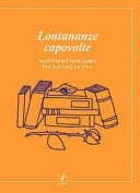 Lontananze capovolte nuovi scritti di amici per Raffaella Piva