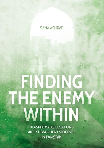 Finding the Enemy Within Blasphemy Accusations and Subsequent Violence in Pakistan