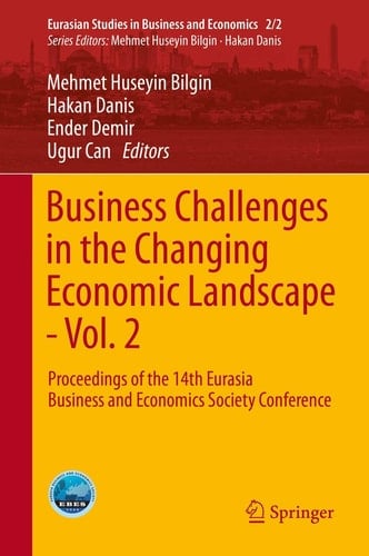 Business Challenges in the Changing Economic Landscape - Vol. 2 Proceedings of the 14th Eurasia Business and Economics Society Conference