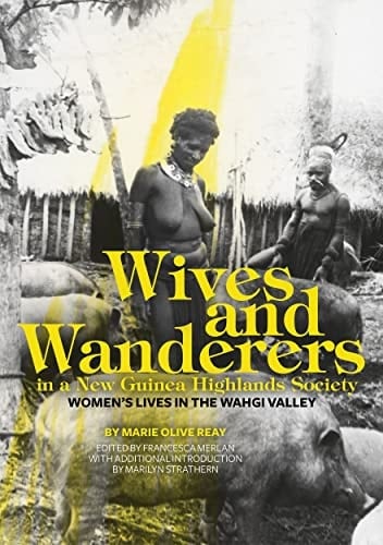 Wives and Wanderers in a New Guinea Highlands Society Women's Lives in the Wahgi Valley