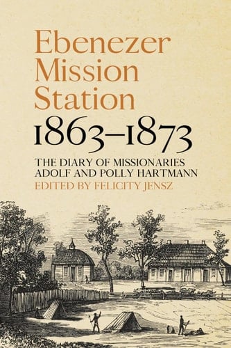 Ebenezer Mission Station, 1863–1873 The Diary of Missionaries Adolf and Polly Hartmann