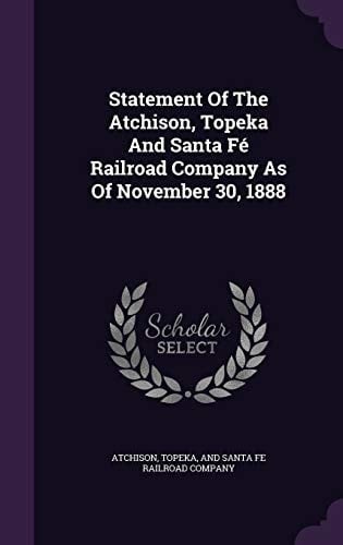 Statement Of The Atchison, Topeka And Santa Fé Railroad Company As Of November 30, 1888