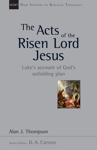 The Acts of the Risen Lord Jesus Luke's Account of God's Unfolding Plan