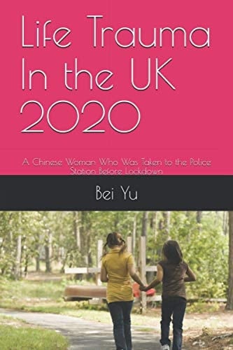 Life Trauma In the UK 2020 A Chinese Woman Who Was Taken to the Police Station Before Lockdown