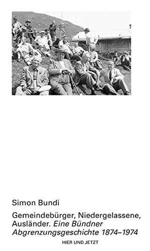 Gemeindebürger, Niedergelassene und Ausländer eine Bündner Abgrenzungsgeschichte, 1874-1974