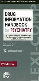 Drug Information Handbook for Psychiatry A Comprehensive Reference of Psychotropic, Non-psychotropic, and Herbal Agents