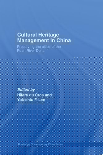 Cultural Heritage Management in China Preserving the Cities of the Pearl River Delta