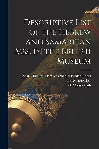 Descriptive List of the Hebrew and Samaritan Mss. in the British Museum