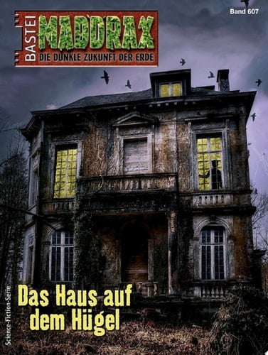 Maddrax 607 Das Haus auf dem Hügel