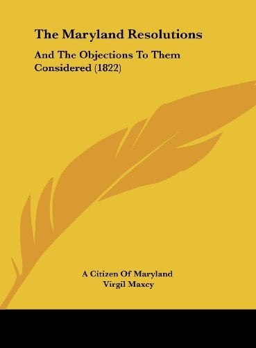 The Maryland Resolutions: And the Objections to Them Considered (1822)