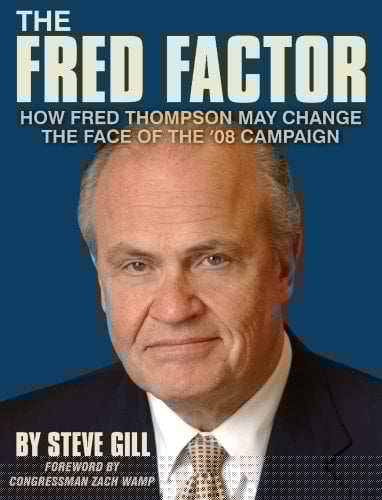 The Fred Factor How Fred Thompson May Change the Face of the '08 Campaign