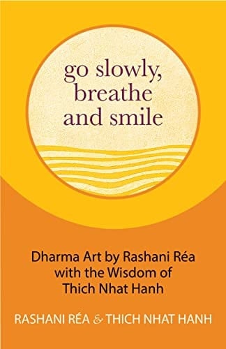 Go Slowly, Breathe and Smile Dharma Art by Rashani Réa with the Wisdom of Thich Nhat Hanh