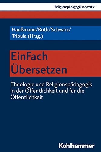 EinFach Übersetzen Theologie und Religionspädagogik in der Öffentlichkeit und für die Öffentlichkeit