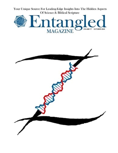 Entangled Magazine: Your Unique Source For Leading-Edge Insights Into The Hidden Aspects of Science and Biblical Scripture