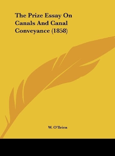 The Prize Essay on Canals and Canal Conveyance (1858)