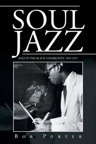Soul Jazz Jazz in the Black Community, 1945-1975