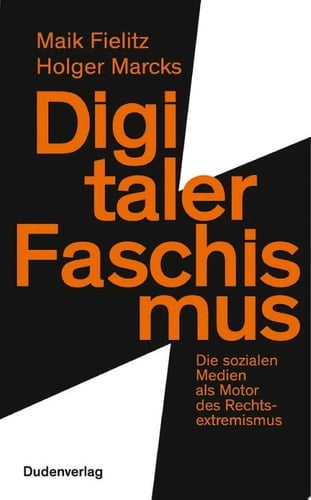 Digitaler Faschismus Die sozialen Medien als Motor des Rechtsextremismus