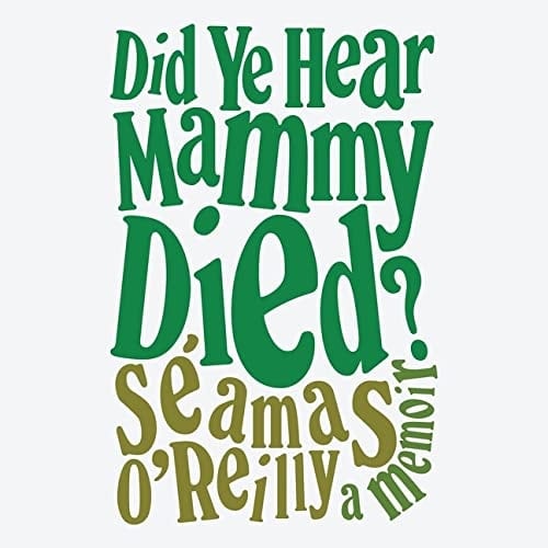 Did Ye Hear Mammy Died?: Library Edition