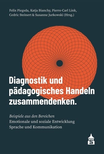 Diagnostik und pädagogisches Handeln zusammendenken Beispiele aus den Bereichen emotionale und soziale Entwicklung, Sprache und Kommunikation