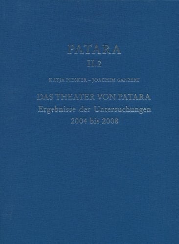 Das Theater von Patara Ergebnisse der Untersuchungen 2004 bis 2008