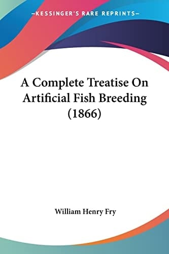 A Complete Treatise On Artificial Fish Breeding (1866)