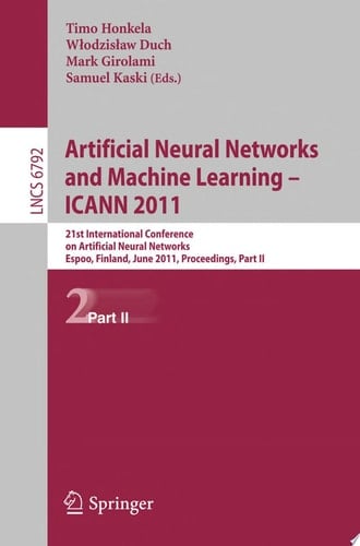 Artificial Neural Networks and Machine Learning - ICANN 2011 21st International Conference on Artificial Neural Networks, Espoo, Finland, June 14-17, 2011, Proceedings