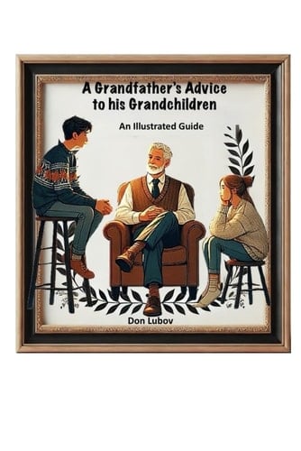 A Grandfather's Advice to His Grandchildren -- An Illustrated Guide