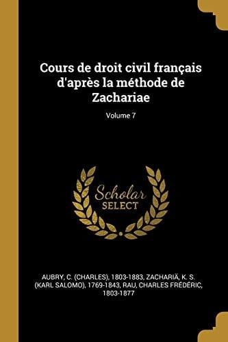 Cours de droit civil français d'après la méthode de Zachariae; Volume 7