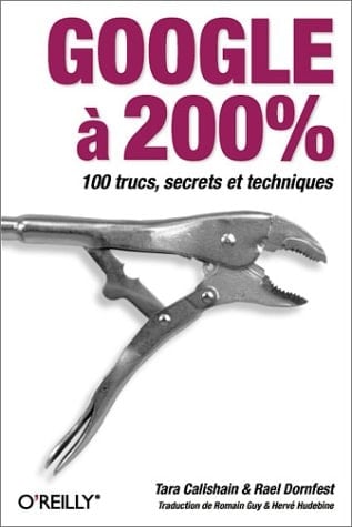 Google à 200% 100 trucs, secrets et techniques