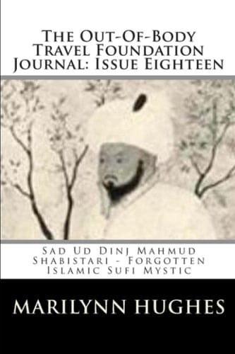 The Out-Of-Body Travel Foundation Journal: Issue Eighteen: Sad Ud Dinj Mahmud Shabistari - Forgotten Islamic Sufi Mystic