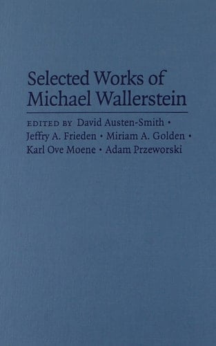 Selected Works of Michael Wallerstein The Political Economy of Inequality, Unions, and Social Democracy