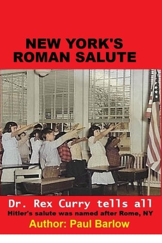 New York's Roman Salute - Dr. Rex Curry Tells All - Hitler's Salute was Named After Rome, NY